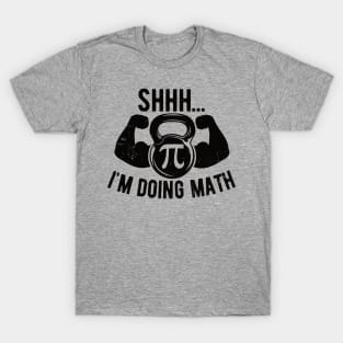 Shhh Im Doing Math Weight Lifting Gym Lover Motivation Gymer T-Shirt